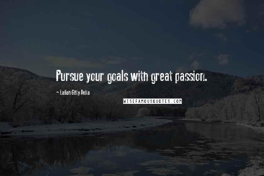 Lailah Gifty Akita Quotes: Pursue your goals with great passion.