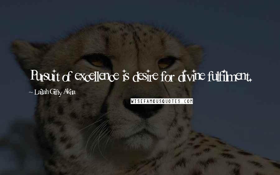Lailah Gifty Akita Quotes: Pursuit of excellence is desire for divine fulfilment.