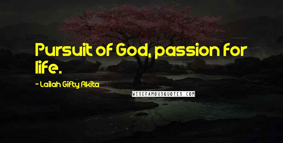 Lailah Gifty Akita Quotes: Pursuit of God, passion for life.