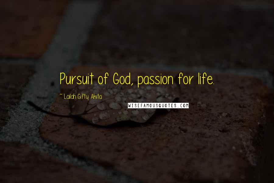 Lailah Gifty Akita Quotes: Pursuit of God, passion for life.
