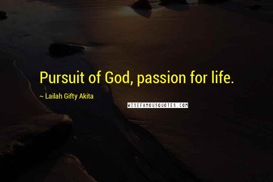 Lailah Gifty Akita Quotes: Pursuit of God, passion for life.