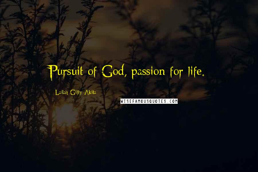 Lailah Gifty Akita Quotes: Pursuit of God, passion for life.