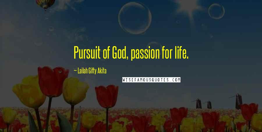 Lailah Gifty Akita Quotes: Pursuit of God, passion for life.