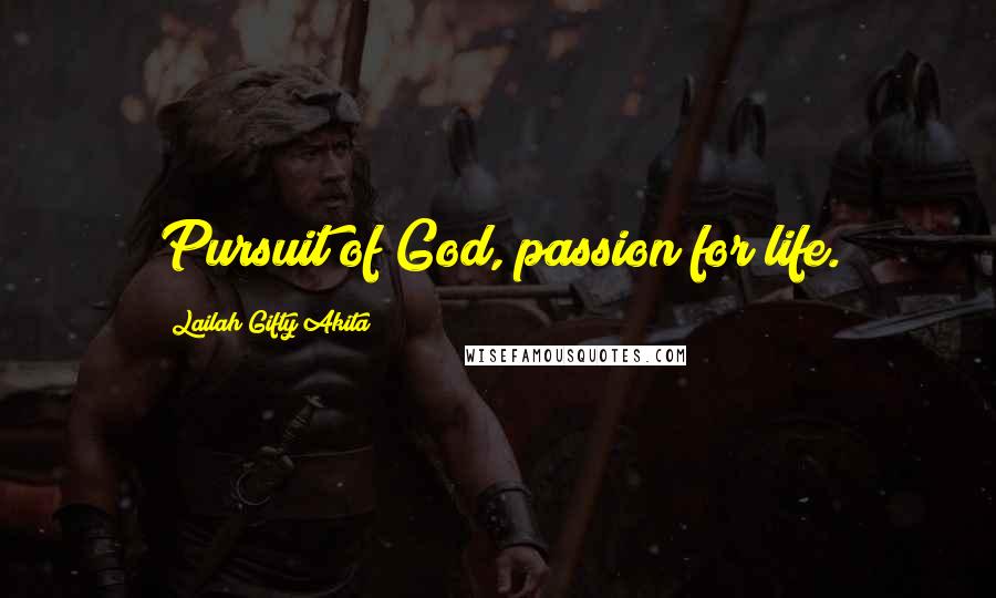 Lailah Gifty Akita Quotes: Pursuit of God, passion for life.