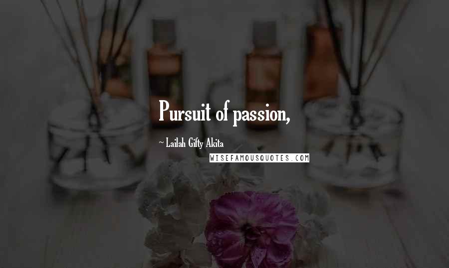 Lailah Gifty Akita Quotes: Pursuit of passion,
