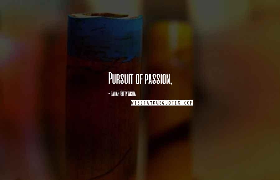 Lailah Gifty Akita Quotes: Pursuit of passion,