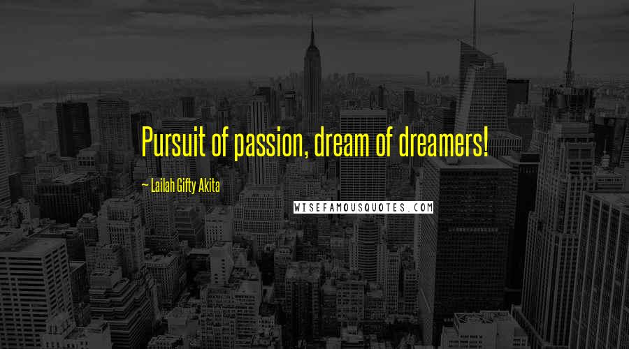 Lailah Gifty Akita Quotes: Pursuit of passion, dream of dreamers!