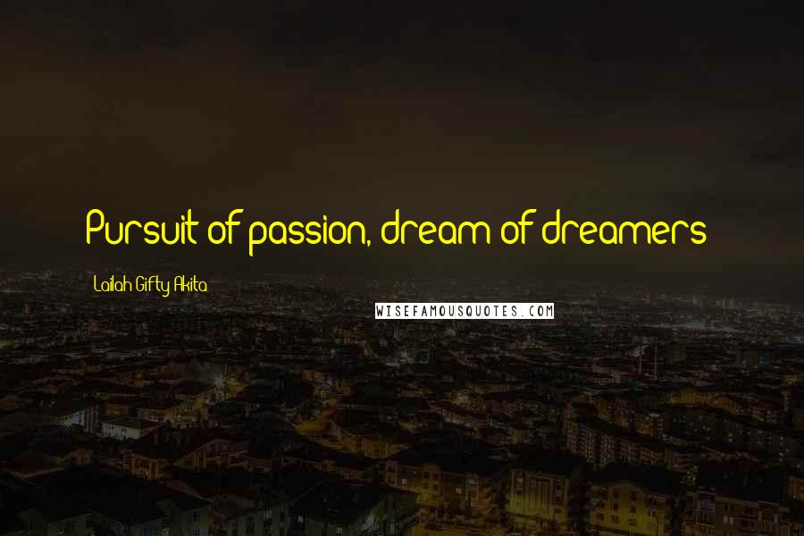 Lailah Gifty Akita Quotes: Pursuit of passion, dream of dreamers!