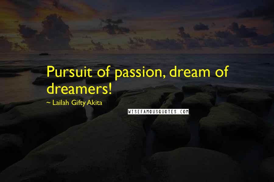 Lailah Gifty Akita Quotes: Pursuit of passion, dream of dreamers!