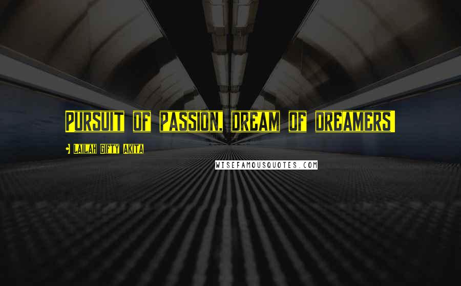 Lailah Gifty Akita Quotes: Pursuit of passion, dream of dreamers!