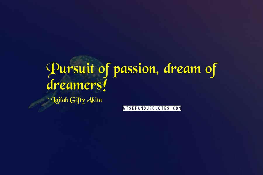 Lailah Gifty Akita Quotes: Pursuit of passion, dream of dreamers!