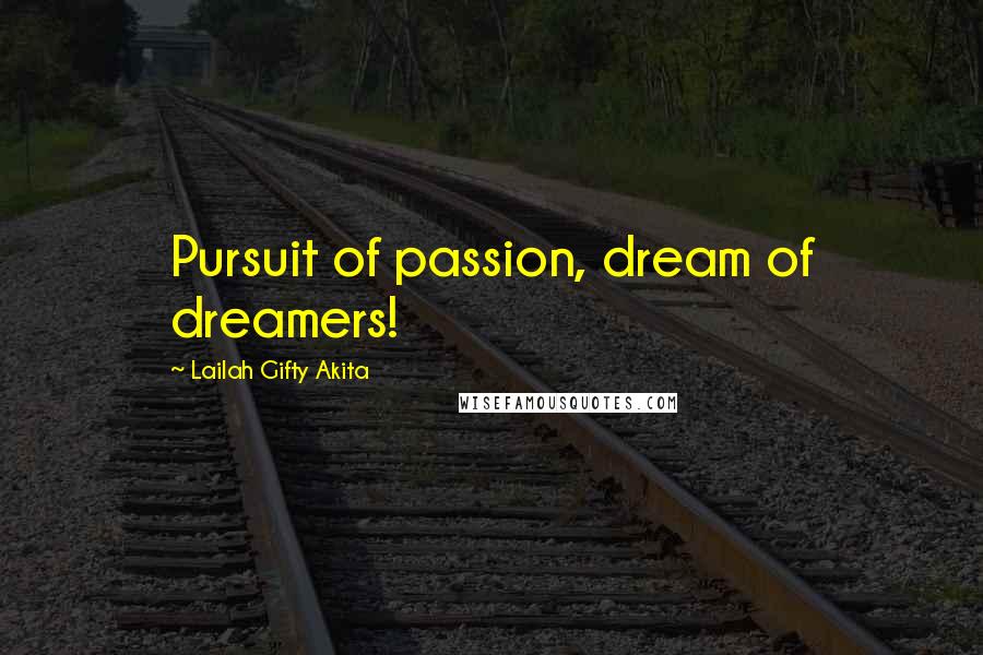 Lailah Gifty Akita Quotes: Pursuit of passion, dream of dreamers!
