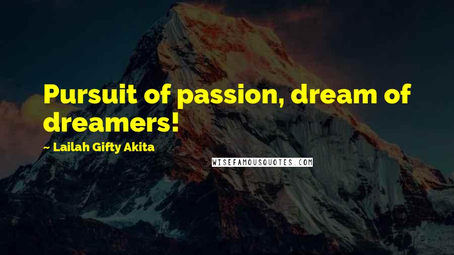 Lailah Gifty Akita Quotes: Pursuit of passion, dream of dreamers!