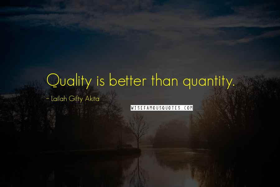 Lailah Gifty Akita Quotes: Quality is better than quantity.