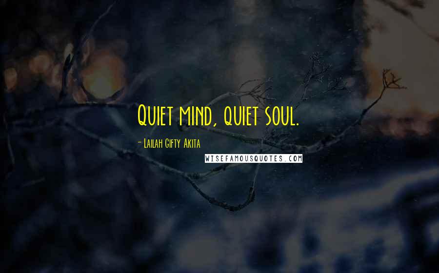Lailah Gifty Akita Quotes: Quiet mind, quiet soul.