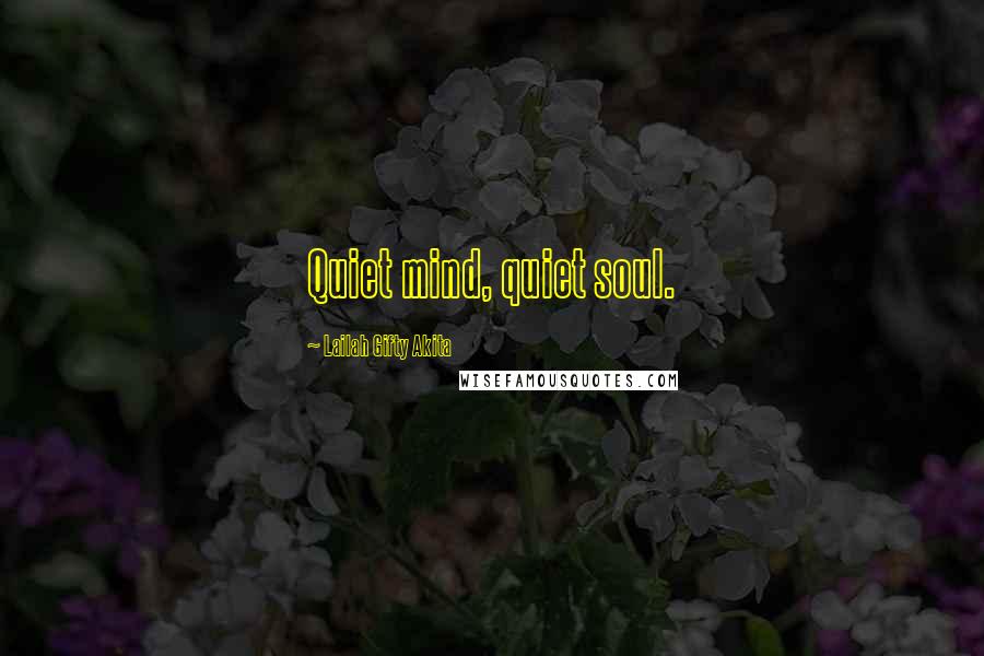 Lailah Gifty Akita Quotes: Quiet mind, quiet soul.