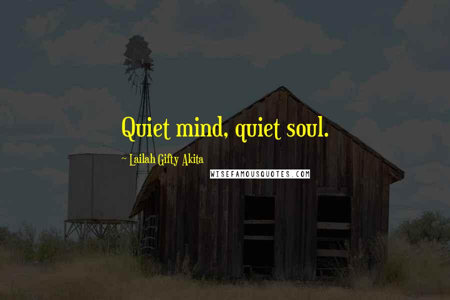 Lailah Gifty Akita Quotes: Quiet mind, quiet soul.