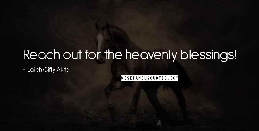Lailah Gifty Akita Quotes: Reach out for the heavenly blessings!
