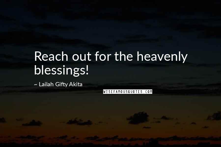 Lailah Gifty Akita Quotes: Reach out for the heavenly blessings!