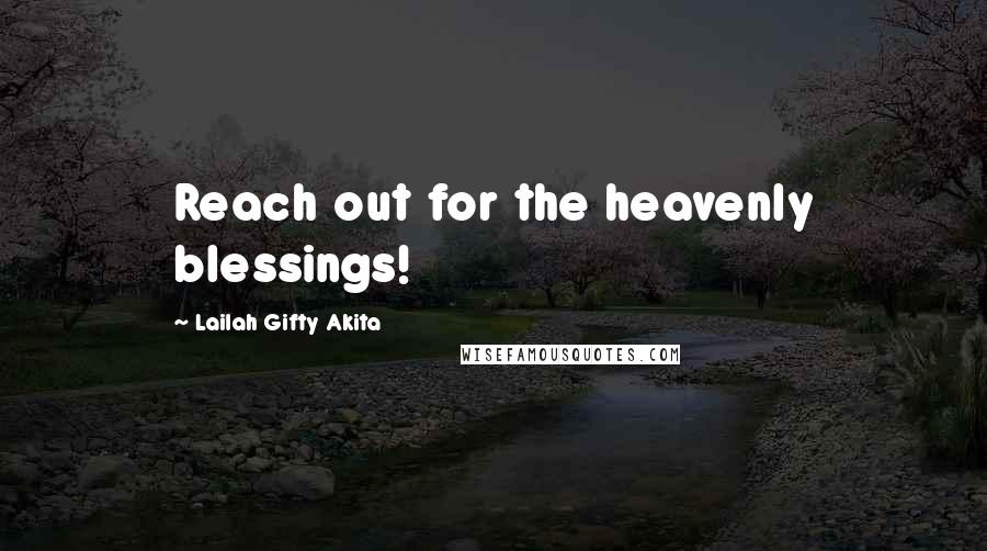 Lailah Gifty Akita Quotes: Reach out for the heavenly blessings!