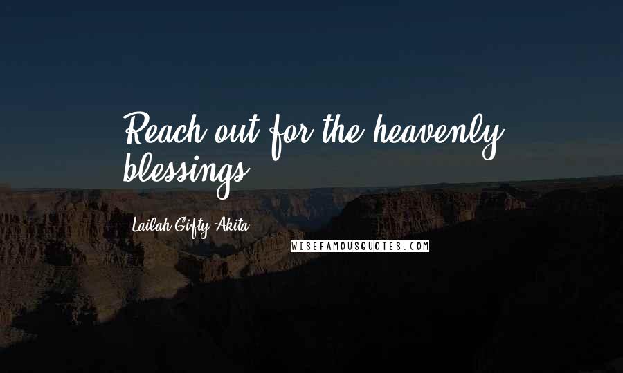 Lailah Gifty Akita Quotes: Reach out for the heavenly blessings!