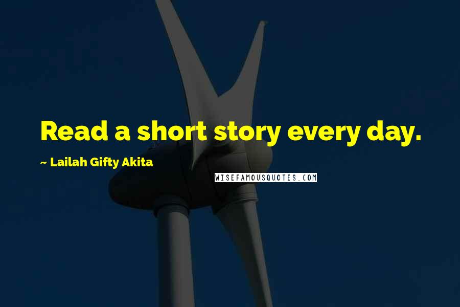 Lailah Gifty Akita Quotes: Read a short story every day.