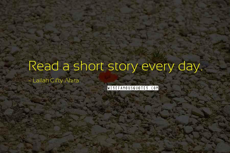 Lailah Gifty Akita Quotes: Read a short story every day.