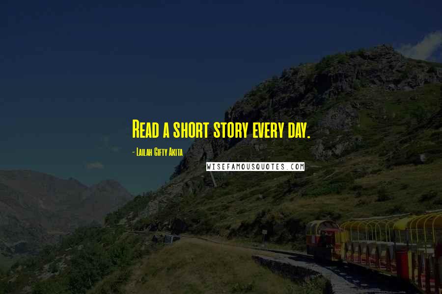 Lailah Gifty Akita Quotes: Read a short story every day.