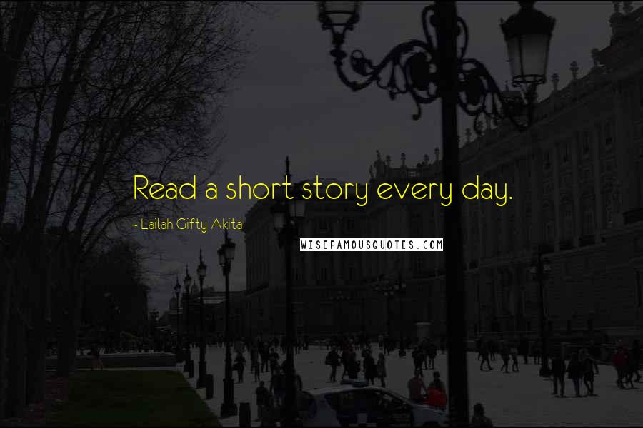 Lailah Gifty Akita Quotes: Read a short story every day.