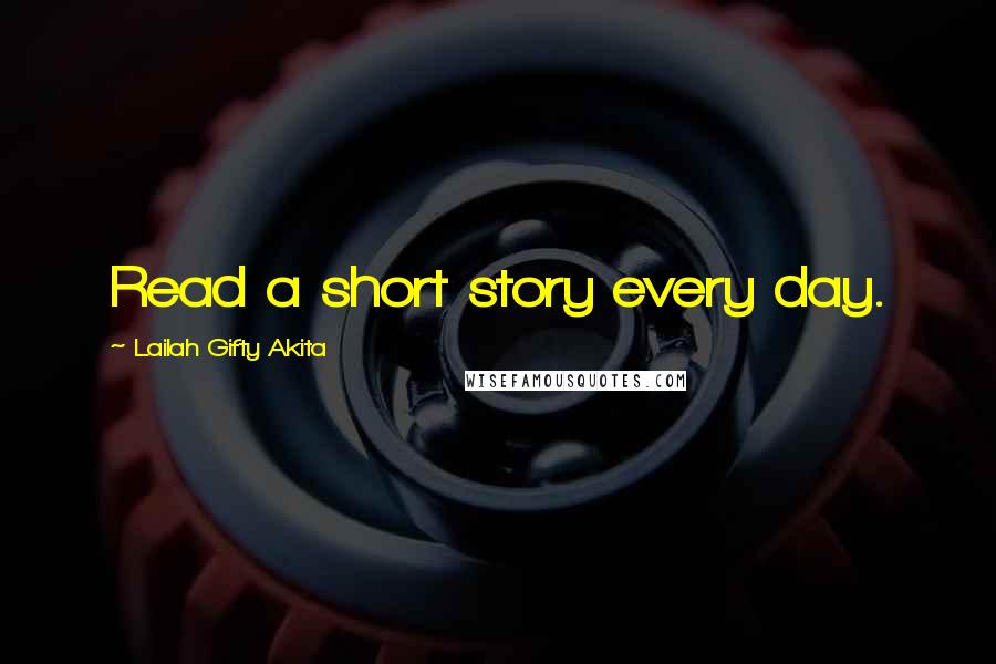 Lailah Gifty Akita Quotes: Read a short story every day.