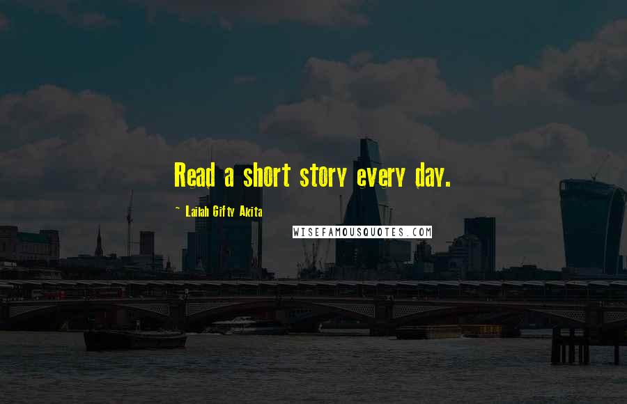 Lailah Gifty Akita Quotes: Read a short story every day.