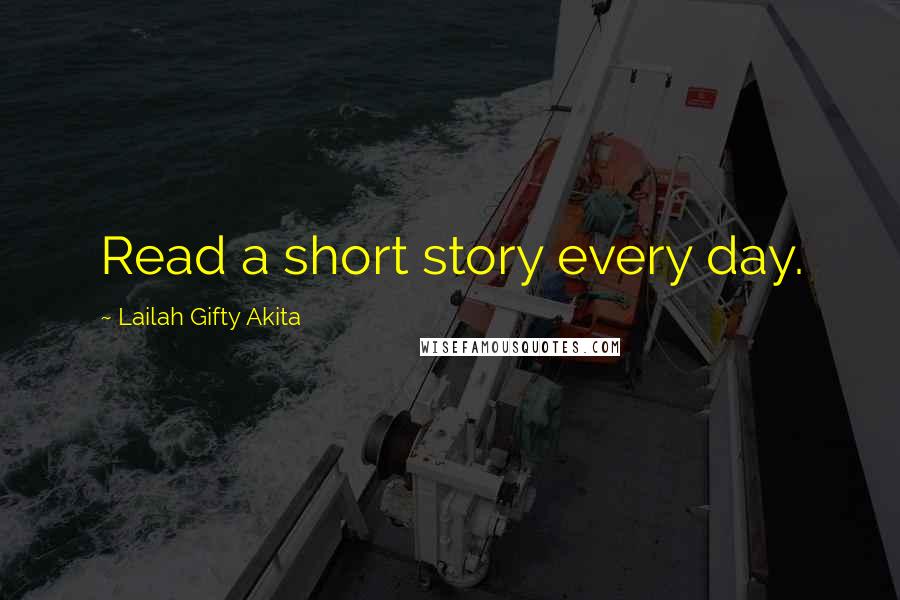 Lailah Gifty Akita Quotes: Read a short story every day.