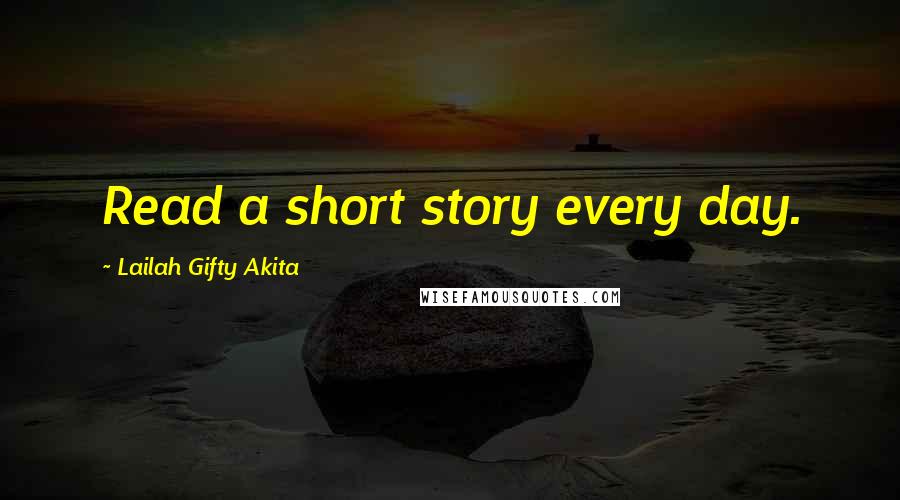 Lailah Gifty Akita Quotes: Read a short story every day.