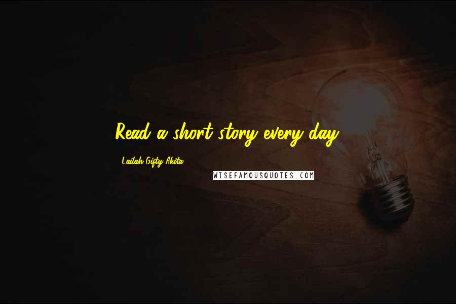 Lailah Gifty Akita Quotes: Read a short story every day.