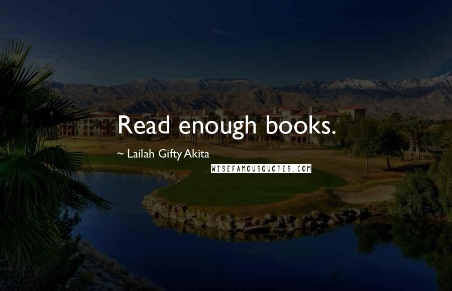 Lailah Gifty Akita Quotes: Read enough books.