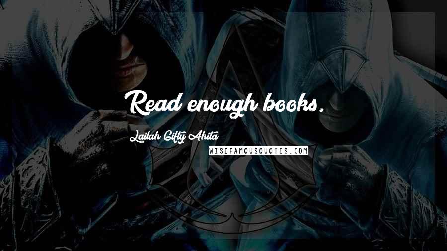 Lailah Gifty Akita Quotes: Read enough books.