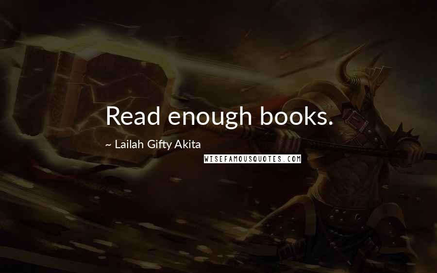 Lailah Gifty Akita Quotes: Read enough books.