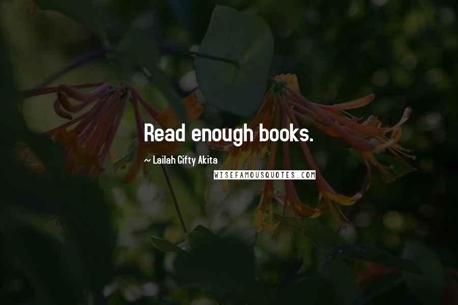 Lailah Gifty Akita Quotes: Read enough books.
