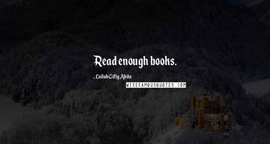 Lailah Gifty Akita Quotes: Read enough books.