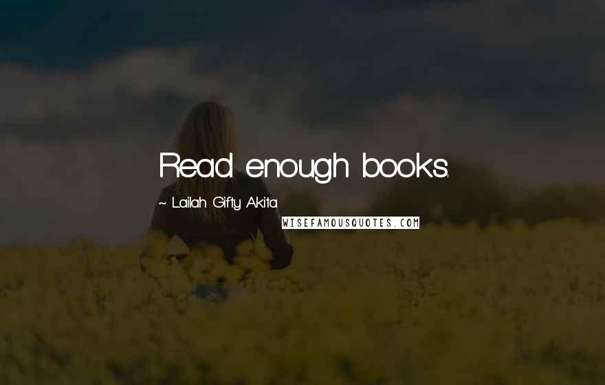 Lailah Gifty Akita Quotes: Read enough books.
