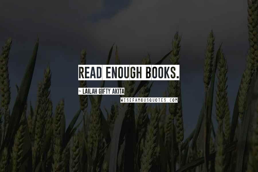 Lailah Gifty Akita Quotes: Read enough books.