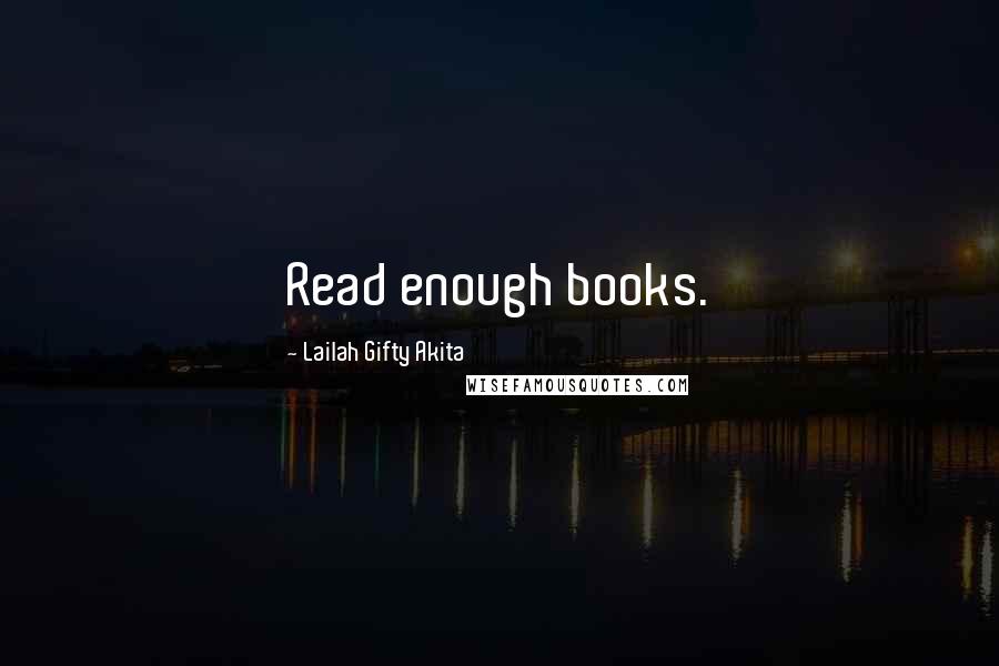 Lailah Gifty Akita Quotes: Read enough books.