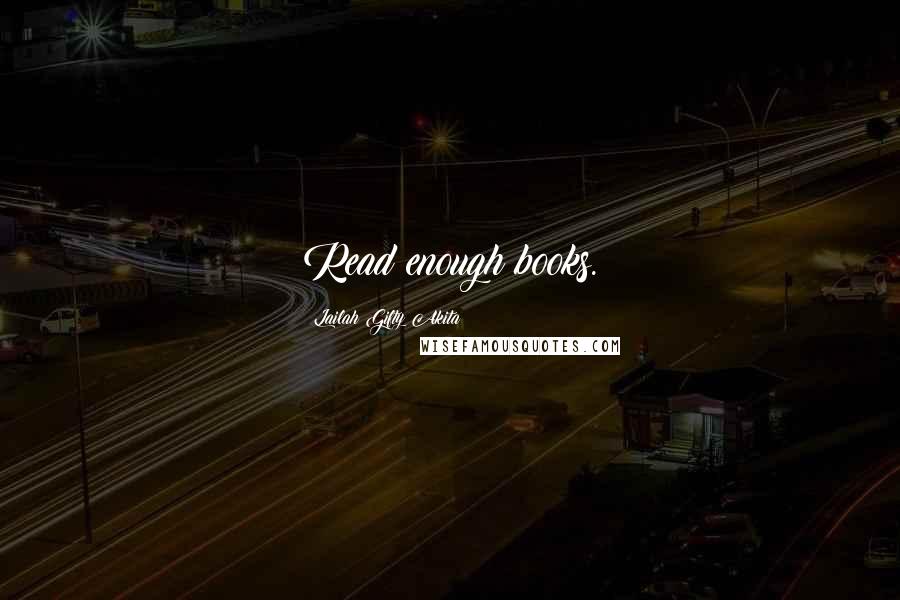 Lailah Gifty Akita Quotes: Read enough books.