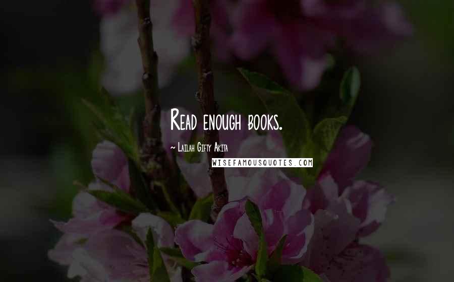 Lailah Gifty Akita Quotes: Read enough books.