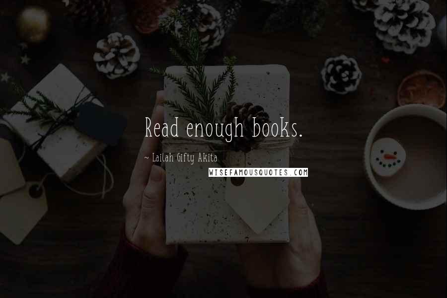 Lailah Gifty Akita Quotes: Read enough books.