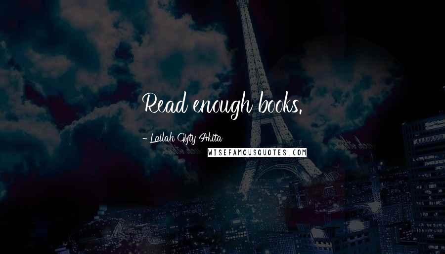 Lailah Gifty Akita Quotes: Read enough books.
