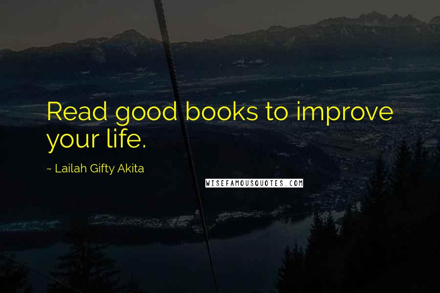 Lailah Gifty Akita Quotes: Read good books to improve your life.