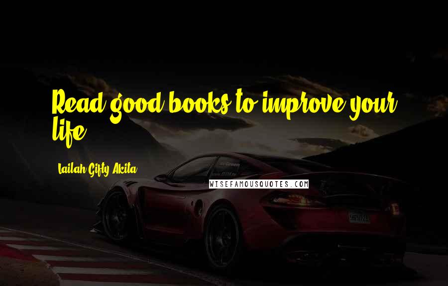 Lailah Gifty Akita Quotes: Read good books to improve your life.