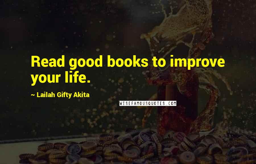 Lailah Gifty Akita Quotes: Read good books to improve your life.