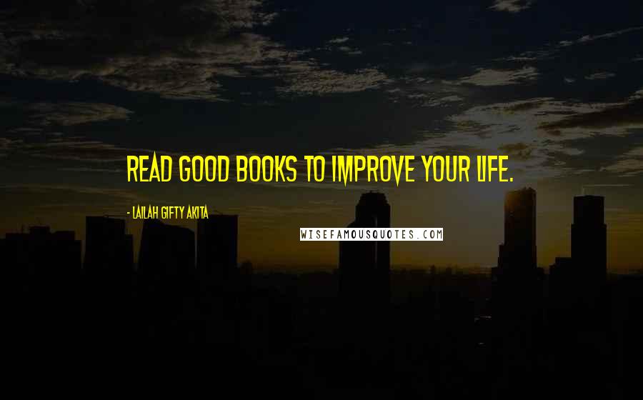 Lailah Gifty Akita Quotes: Read good books to improve your life.